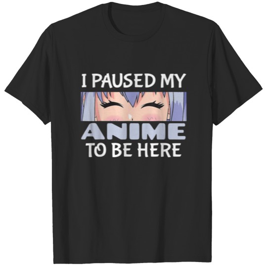 Discover I Paused My Anime To Be Here Anime Lover T-shirt