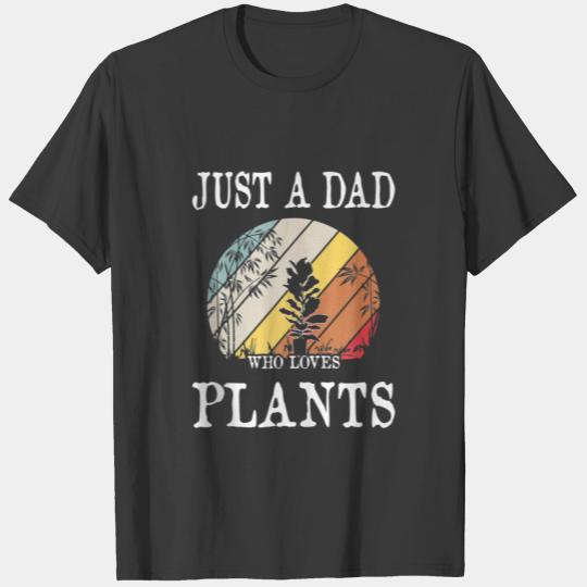 Just A Dad Who Loves Plants Funny For Gardener T-shirt