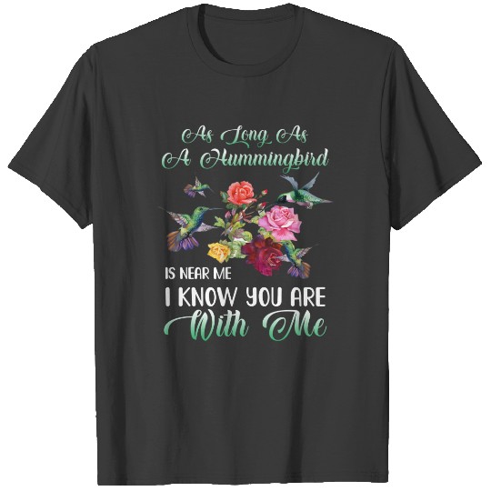 as long as is hummingbird is near me T-shirt