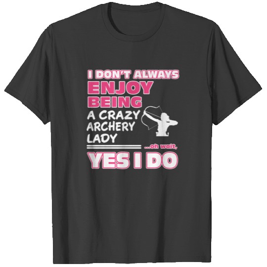 Enjoy being a crazy Archery lady T-shirt