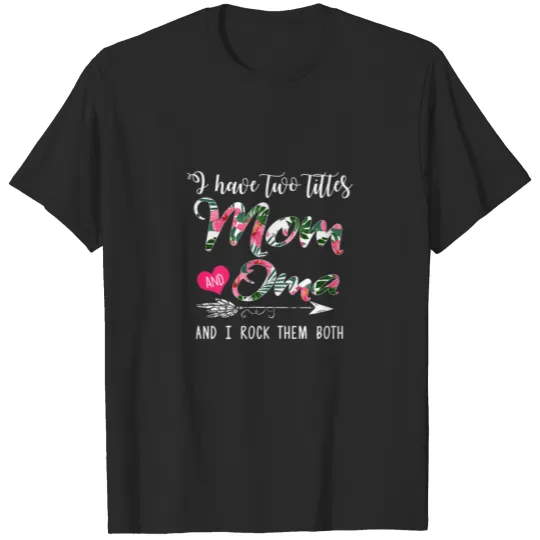 Discover Womens I Have Two Titles Mom And Oma Floral Mother T-shirt
