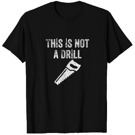 Mens This Is Not A Drill - Funny T-shirt
