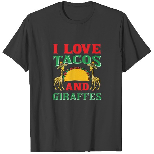I Love Tacos And Giraffes Taco Lover Cinco De Mayo T-shirt