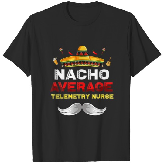 Discover Nacho Average Telemetry Nurse Cinco De Mayo Mexica T-shirt