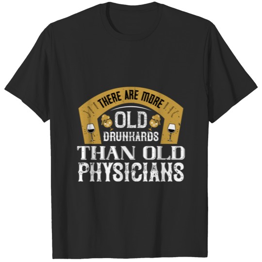 Discover There are more old drunkards than old physicians T-shirt