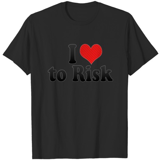Discover I Love to Risk T-shirt