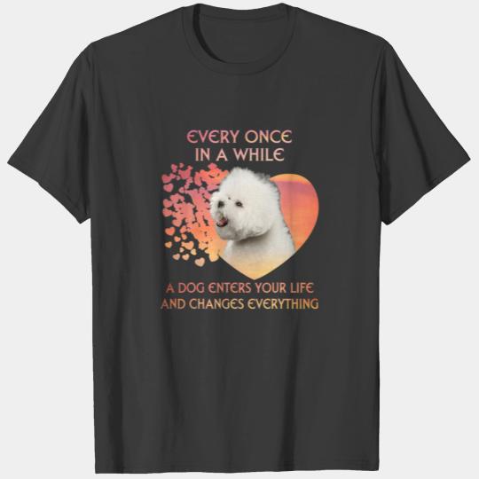 Every Once In A While A Bichon Frise Enters You Li T-shirt
