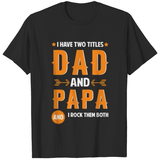 Discover I Have Two Titles Dad And Papa Gifts Papa Father's T-shirt