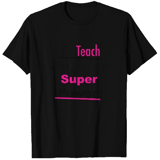 I Teach Super Power Teacher Appreciation T-shirt