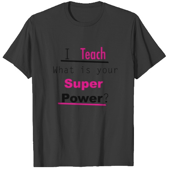 I Teach Super Power Teacher Appreciation T-shirt
