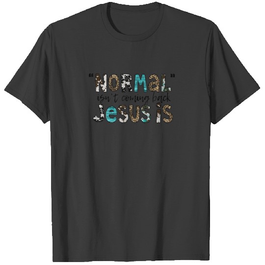 Leopard Normal Isn't Coming Back Jesus Is Christia T-shirt