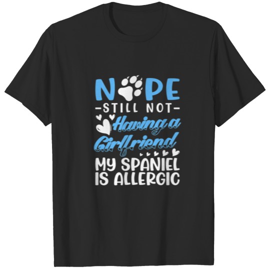 Discover Spaniel Is Allergic I Still No Girlfriend I Valent T-shirt