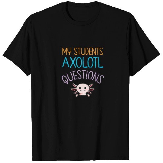 Teacher Appreciation Week From Students I Axolotl T-shirt