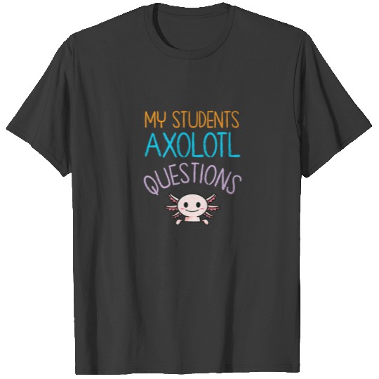 Teacher Appreciation Week From Students I Axolotl T-shirt