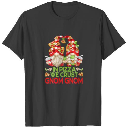 In Pizza We Crust Funny Gnomes For Women And Pizza T-shirt