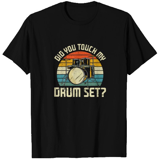 Drummer Drum Set Vintage Retro Did You Touch My Dr T-shirt