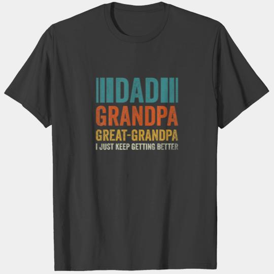 Funny Dad Grandpa Great Grandpa,I Just Keep Gettin T-shirt