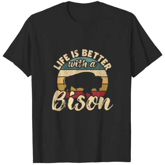 Discover Life Is Better With A Bison - American Buffalo Wil T-shirt