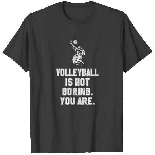 Volleyball is not boring T-shirt
