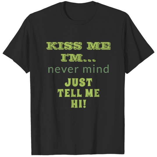 Discover Kiss Me I'm Tell Me Hi Funny Quote St Patricks T-shirt