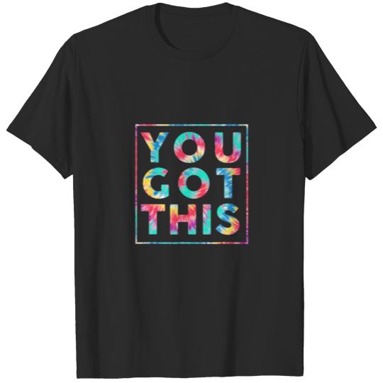 Tie Die Testing Day Motivation For Teacher You Got T-shirt