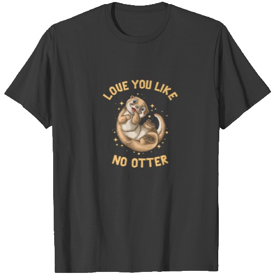 Love You Like No Otter T-shirt
