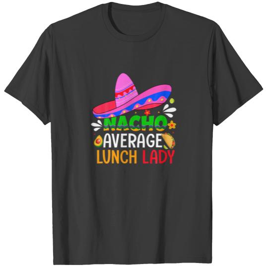 Nacho Average Lunch Lady Cinco De Mayo Fiesta Mexi T-shirt
