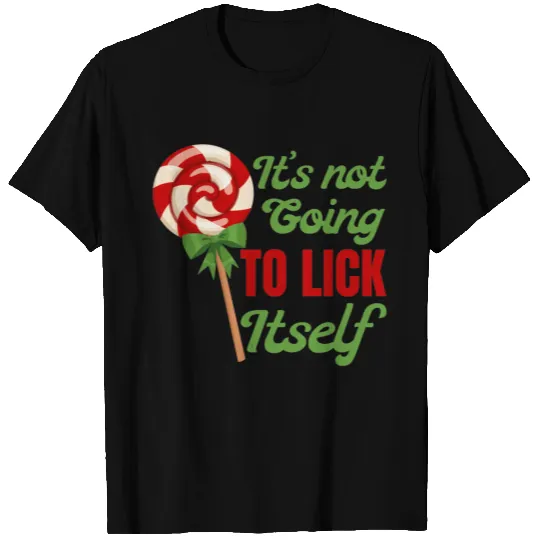 Its Not Going To Lick Itself T-shirt