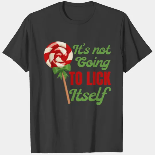 Its Not Going To Lick Itself T-shirt