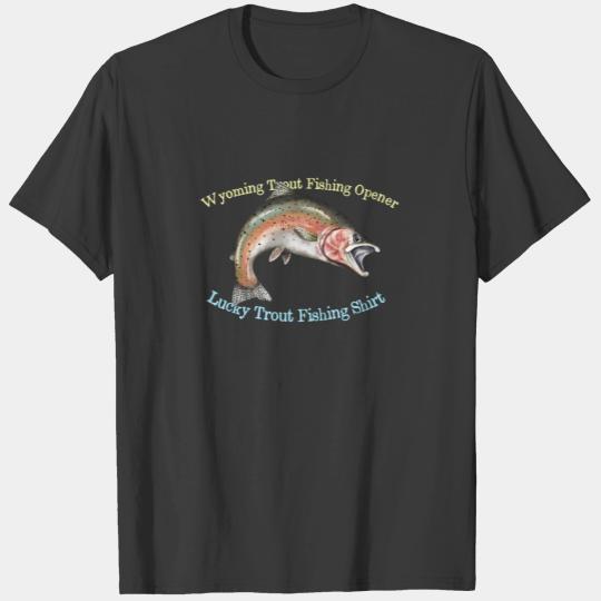 Wyoming Trout Fishing Opener Lucky Fishing T-shirt