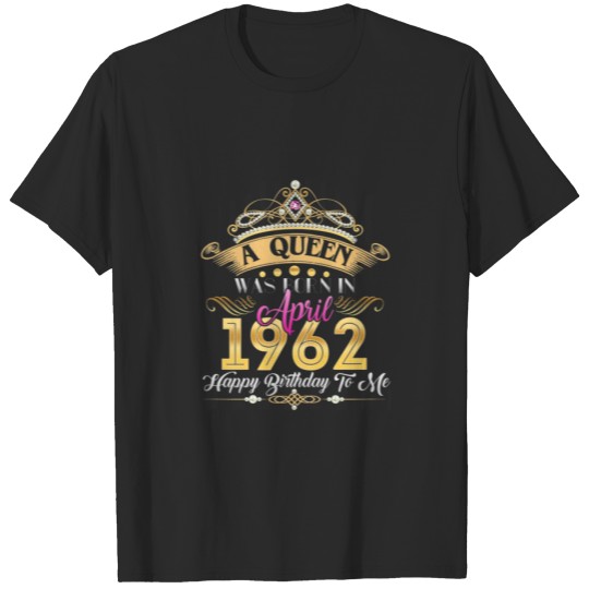 Discover Womens 60Th Birthday Queen April 1962 Happy Birthd T-shirt