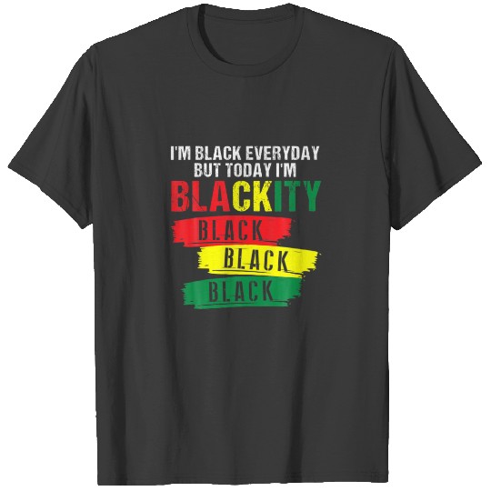 I'm Blackity Black African American Black Power Ju T-shirt