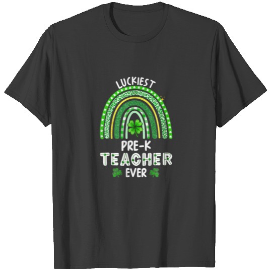 Luckiest Pre-K Teacher Ever Rainbow St Patricks Da T-shirt