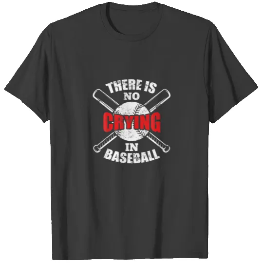 Baseball Player There Is No Crying In Baseball T-shirt