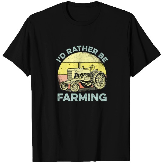 I'd Rather Be Farming Farm Tractor Birthday T-shirt