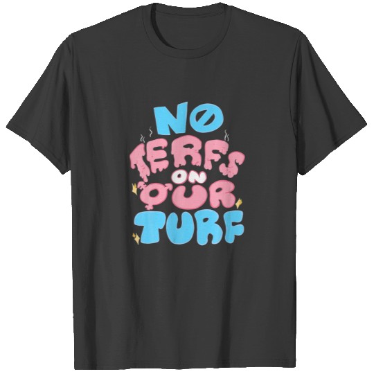 No Terfs On Our Turfs Trans LGBT Transgender Pride T-shirt