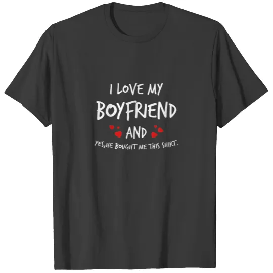 I Love My Boyfriend He Bought Me This Valentines T-shirt