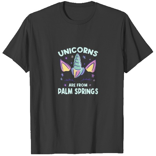 Unicorns Are From Palm Springs California Birthday T-shirt