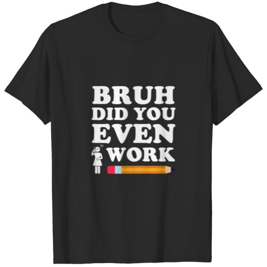 Discover Womens Bruh Did You Even Show Your Work Humorous F T-shirt