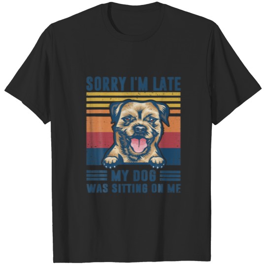 Sorry I'm Late My Dog Was Sitting On Me Border Ter T-shirt