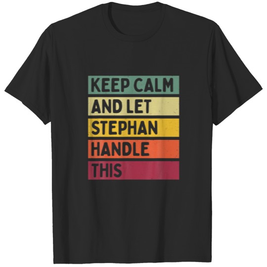 Discover Keep Calm And Let Stephan Handle This Funny Retro T-shirt
