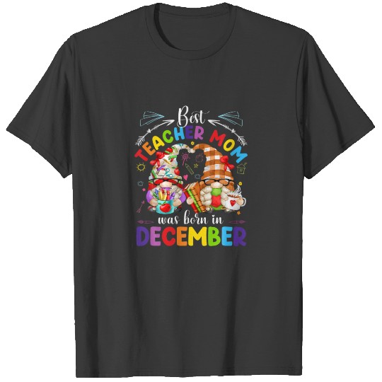 Funny Gnome Best Teacher Mom Are Born In December T-shirt