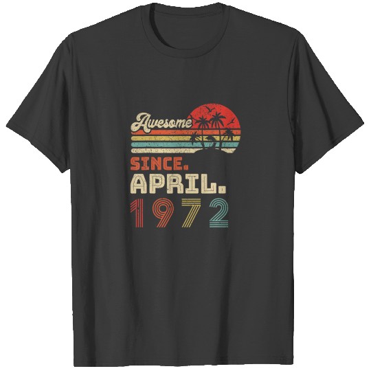 50 Year Old Awesome Since April 1972 50Th Birthday T-shirt