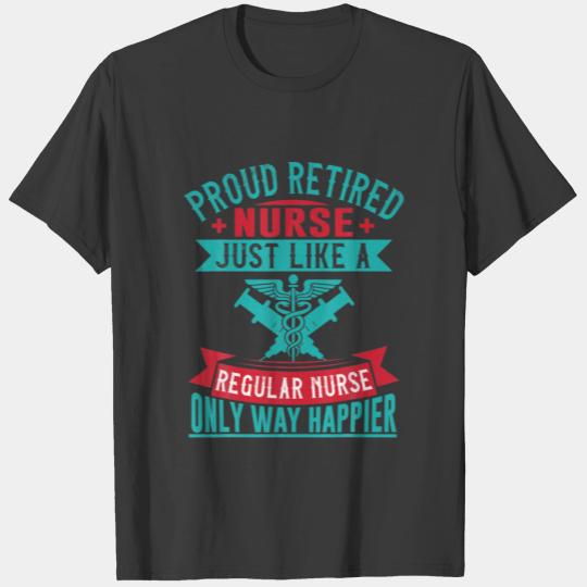 Proud Retired Nurse Just Like A Regular Nurse Way T-shirt