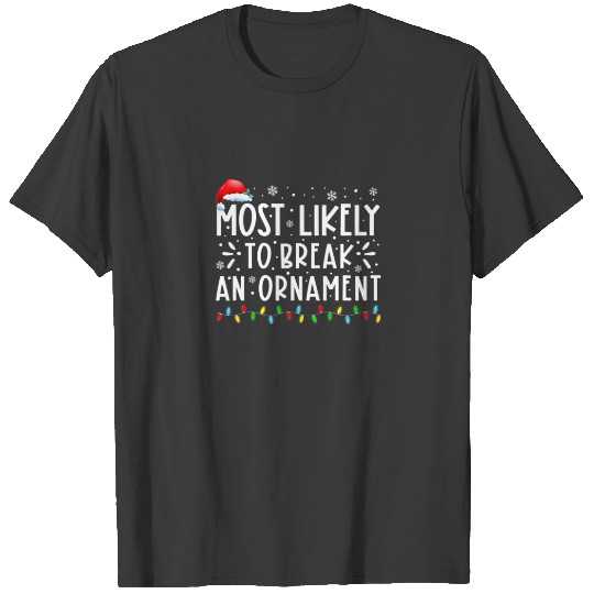 Most Likely To Break An Ornament Funny Family Chri T-shirt
