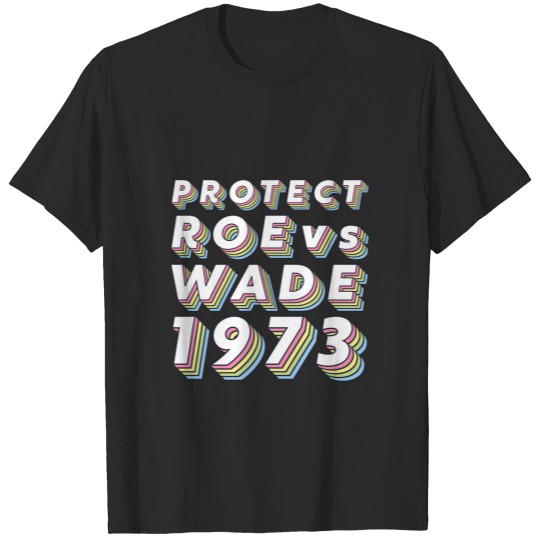 Discover Protect Roe v Wade Pro Choice Protest Feminist T-shirt