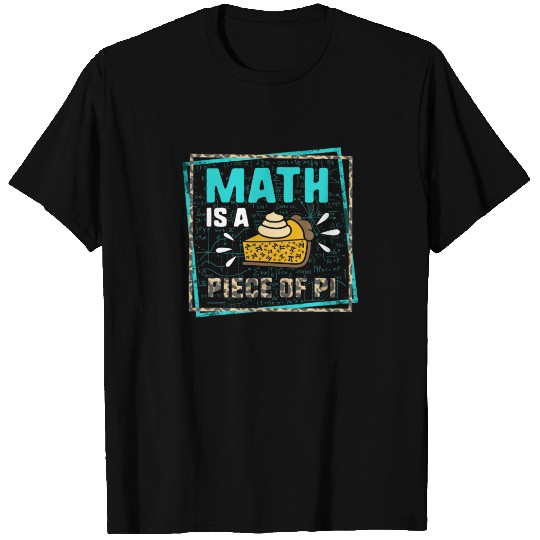 Pi Day Math Is A Piece Of Pie Math Teacher 3.14 Ma T-shirt