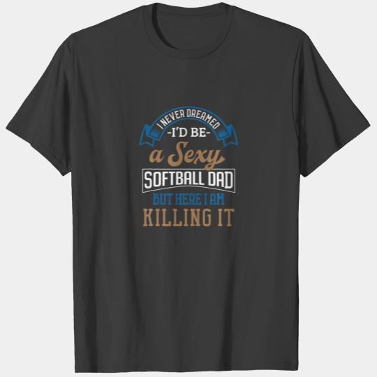 Softball Dad Funny Father's Day Fastpitch Sexy T-shirt