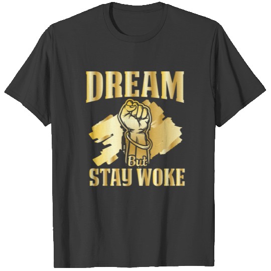 Dream But Stay Woke - Black Lives Matter T-shirt
