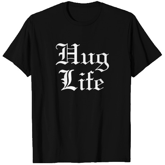 Hug Life Pop Culture Humor T-shirt